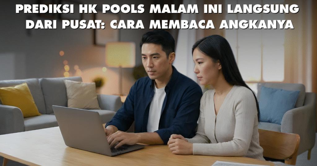 Prediksi HK Pools Malam Ini Langsung dari Pusat Cara Membaca Angkanya (1)